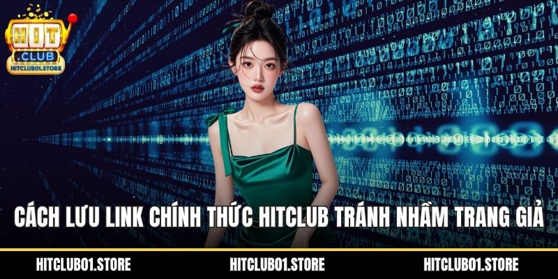 Cách lưu link chính thức HITCLUB để tránh nhầm trang giả