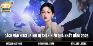 Cách vào HITCLUB khi bị chặn