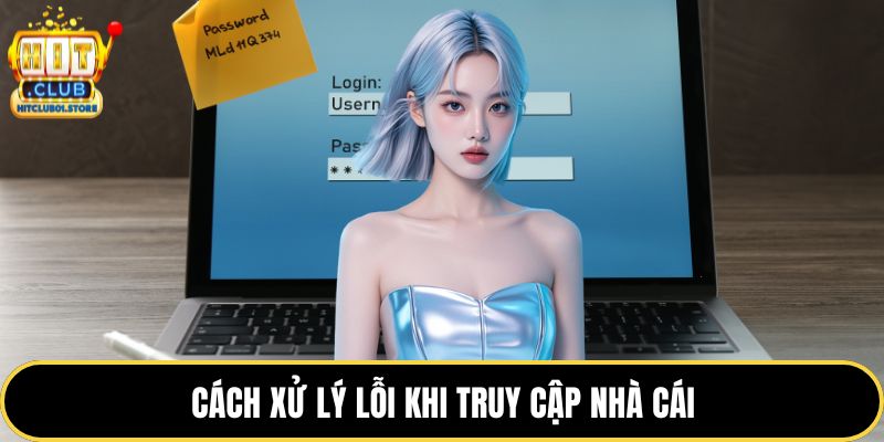 Cách xử lý lỗi khi truy cập nhà cái