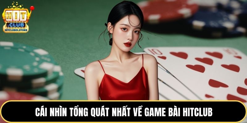 Cái nhìn tổng quát nhất về game bài HITCLUB