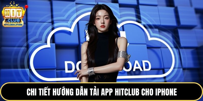 Chi tiết hướng dẫn tải app HITCLUB cho iPhone