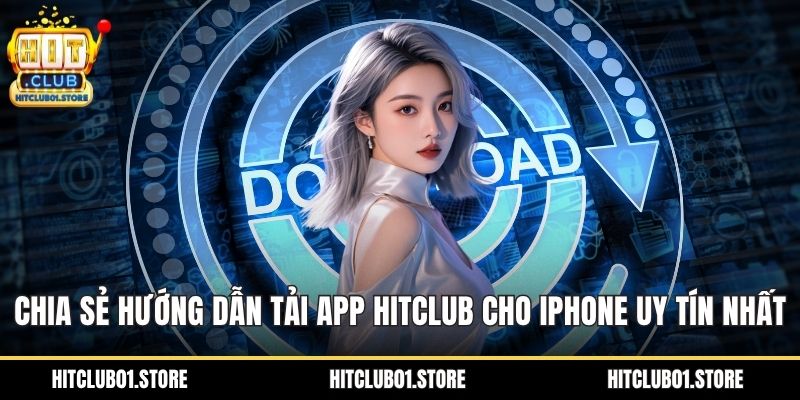 Hướng dẫn tải app HITCLUB cho iPhone