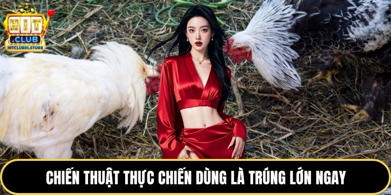 Chiến thuật thực chiến dùng là trúng lớn ngay