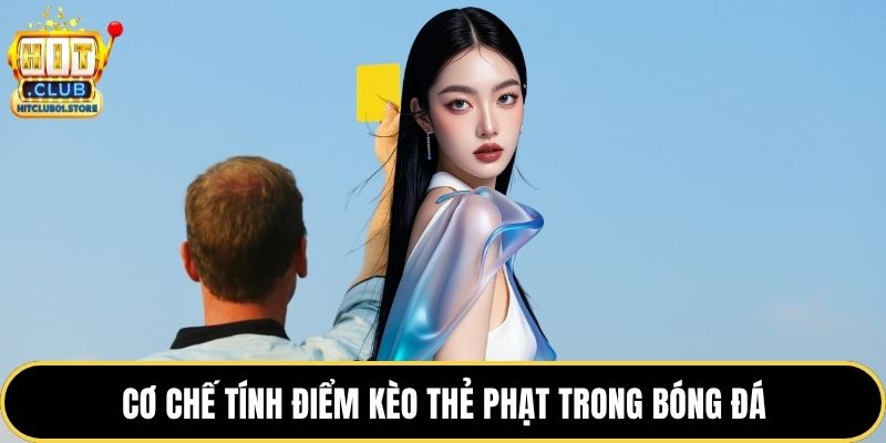 Cơ chế tính điểm kèo thẻ phạt trong bóng đá
