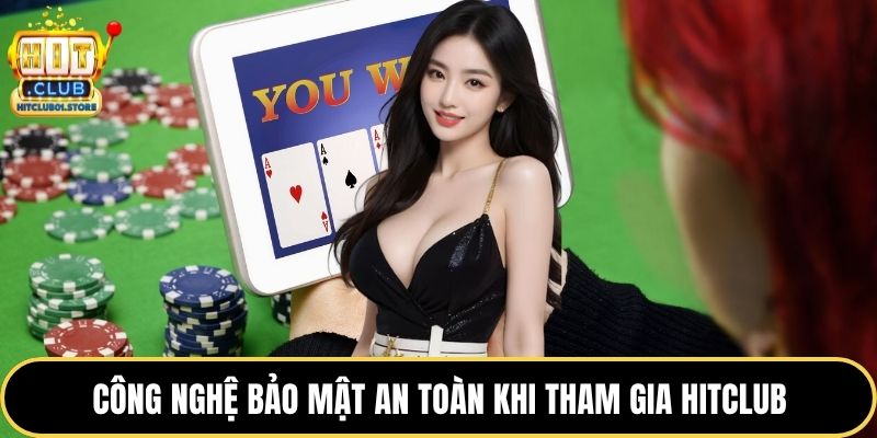 Công nghệ bảo mật an toàn khi tham gia HITCLUB