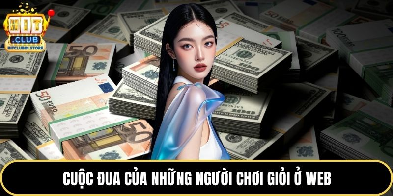 Cuộc đua của những người chơi giỏi ở web
