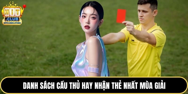 Danh sách cầu thủ hay nhận thẻ nhất mùa giải