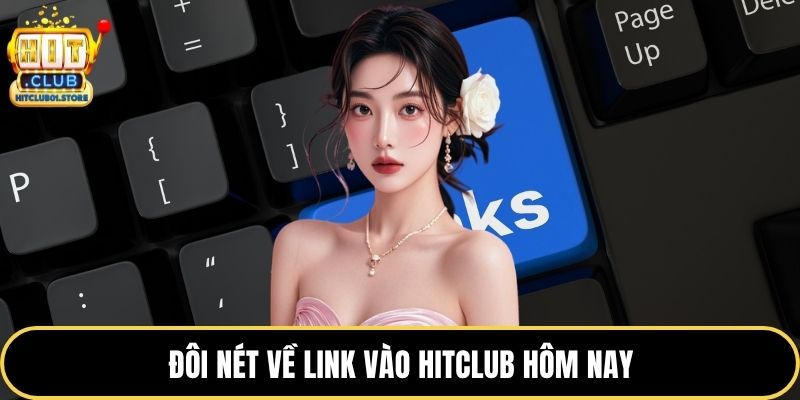 Đôi nét về link vào HITCLUB hôm nay