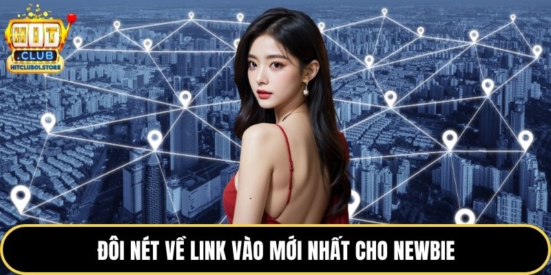Đôi nét về link vào mới nhất cho newbie