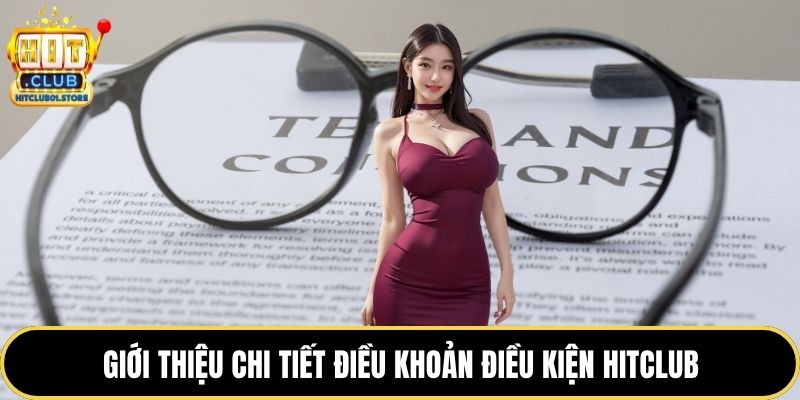 Giới thiệu chi tiết điều khoản điều kiện HITCLUB