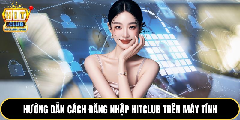 Hướng dẫn cách đăng nhập HITCLUB trên máy tính