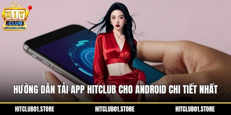 Hướng dẫn tải app HITCLUB cho Android