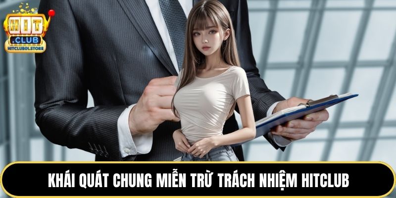 Khái quát chung miễn trừ trách nhiệm HITCLUB
