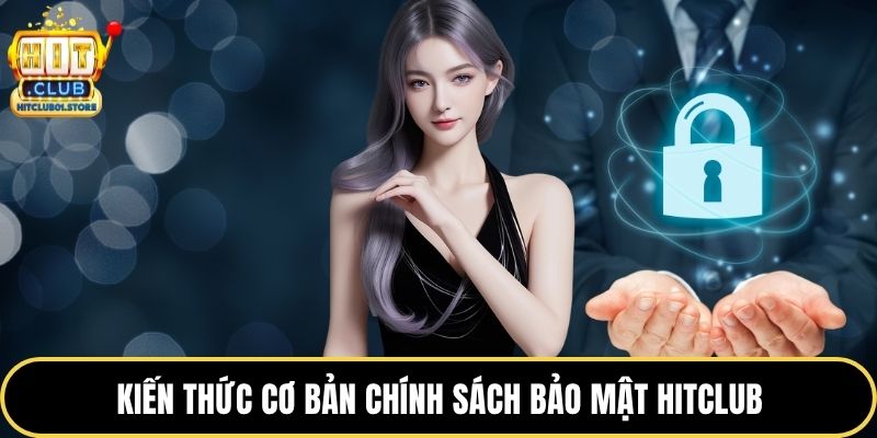 Kiến thức cơ bản chính sách bảo mật HITCLUB