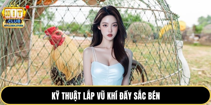 Kỹ thuật lắp vũ khí đầy sắc bén