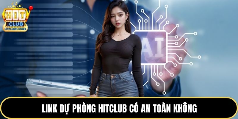 Link dự phòng HITCLUB có an toàn không
