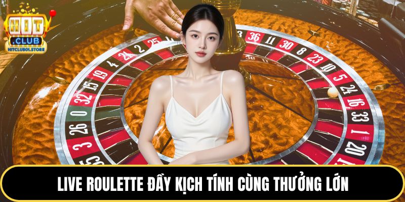 Live roulette đầy kịch tính cùng thưởng lớn