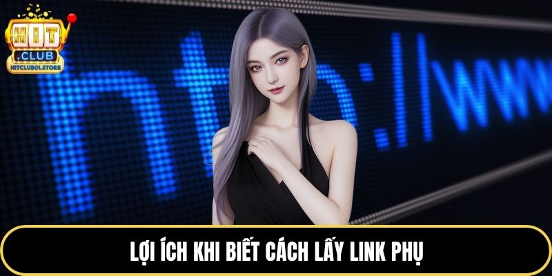 Lợi ích khi biết cách lấy link phụ