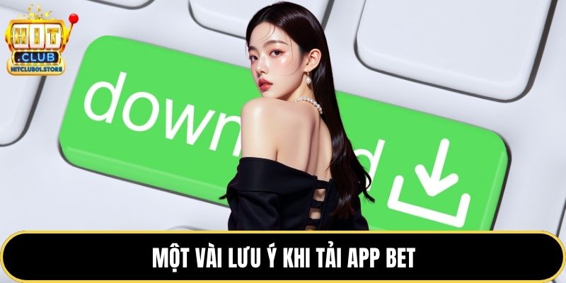 Một vài lưu ý khi tải app bet