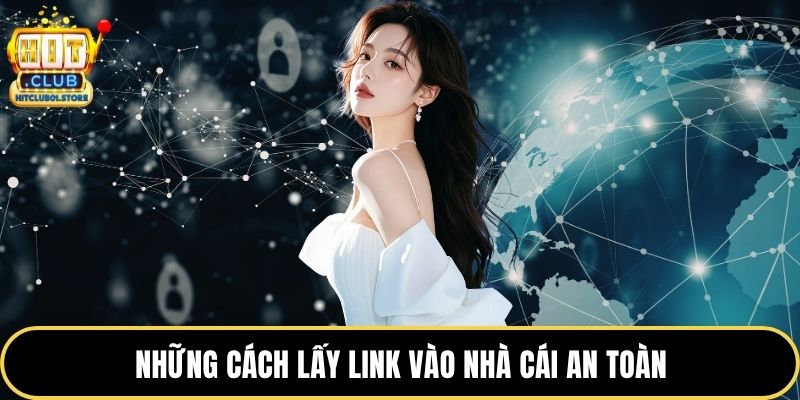 Những cách lấy link vào nhà cái an toàn