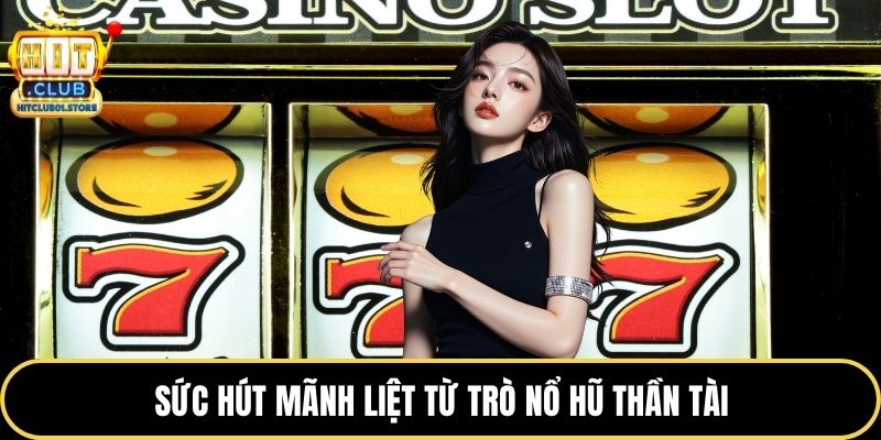 Sức hút mãnh liệt từ trò nổ hũ Thần Tài