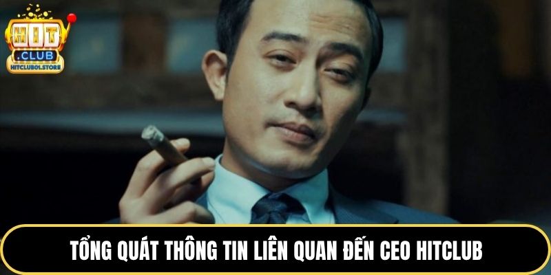 Tổng quát thông tin liên quan đến CEO HITCLUB