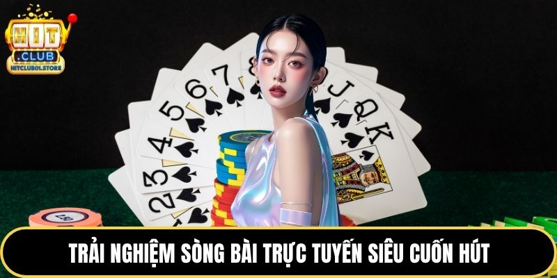 Trải nghiệm sòng bài trực tuyến siêu cuốn hút