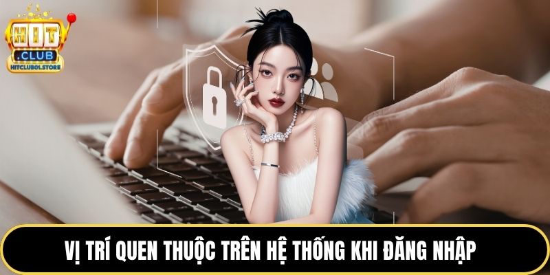 Vị trí quen thuộc trên hệ thống khi đăng nhập  