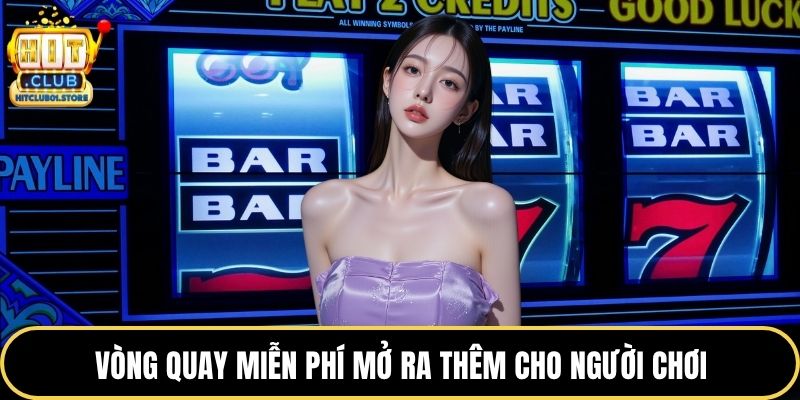 Vòng quay miễn phí mở ra thêm cho người chơi