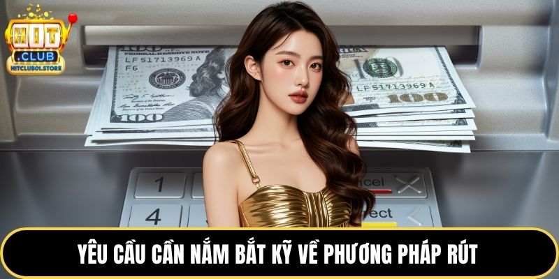 Yêu cầu cần nắm bắt kỹ về phương pháp rút 